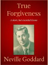 True Forgiveness【電子書籍】[ Neville Godd