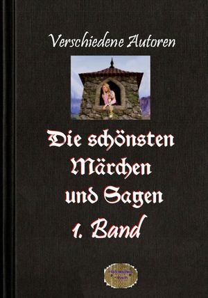 Die sch?nsten M?rchen und Sagen, 1. BandŻҽҡ[ Verschiedene Autoren ]