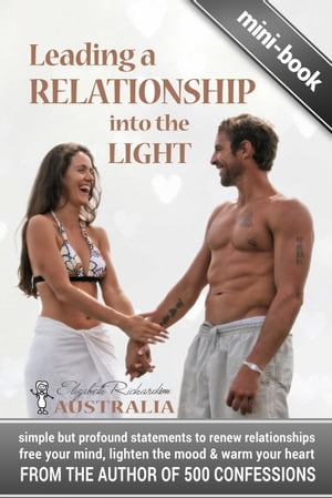 Leading a Relationship into the Light: simple but profound statements to renew relationships, free your mind, lighten the mood & warm your heart