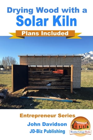 Drying Wood with a Solar Kiln: Plans Included【