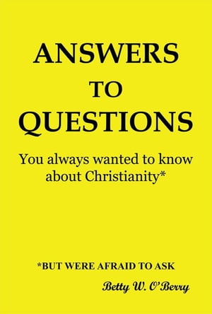 Answers to Questions You Always Wanted to Know About Christianity