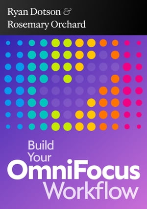 Build Your OmniFocus Workflow【電子書籍】[ Rosemary Orchard ]