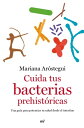 Cuida tus bacterias prehist?ricas Una gu?a para potenciar tu salud desde el intestino