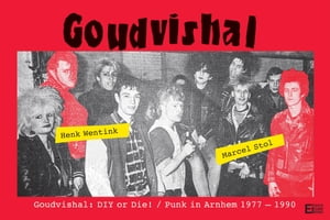 Goudvishal - DIY or Die! Punk in Arnhem, '77 to '90.