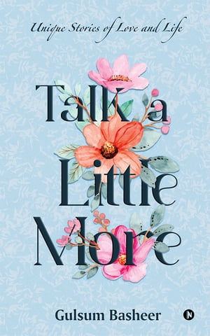 Talk a Little More Unique Stories of Love and LifeŻҽҡ[ Gulsum Basheer ]