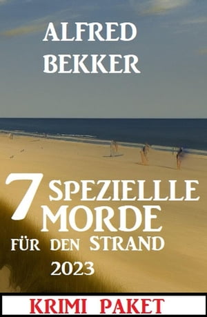 7 Spezielle Morde f?r den Strand 2023: Krimi PaketŻҽҡ[ Alfred Bekker ]