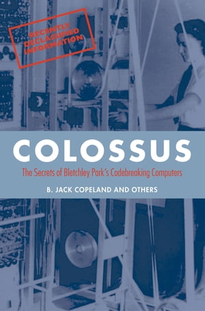 Colossus:The secrets of Bletchley Park's code-breaking computers