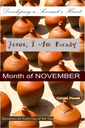 Jesus, I Am Ready: Developing a Servant's Heart - Month of November (Devotions for Every Day of the Year).