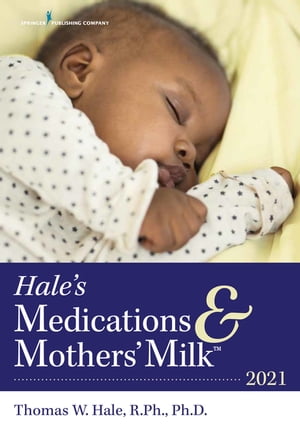 Hale 039 s Medications Mothers 039 Milk 2021 A Manual of Lactational Pharmacology【電子書籍】 Thomas W. Hale, RPh, PhD