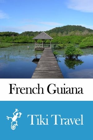 French Guiana Travel Guide - Tiki Travel