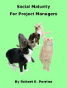 Social Maturity for Project Managers【電子書籍】[ Robert Perrine ]