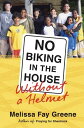 No Biking in the House Without a Helmet 9 Kids, 3 Continents, 2 Parents, 1 Family【電子書籍】 Melissa Fay Greene
