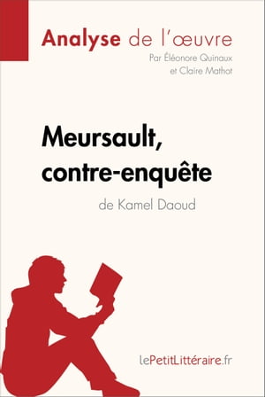 Meursault, contre-enqu?te de Kamel Daoud (Analyse de l'?uvre) Analyse compl?te et r?sum? d?taill? de l'oeuvreŻҽҡ[ ?l?onore Quinaux ]