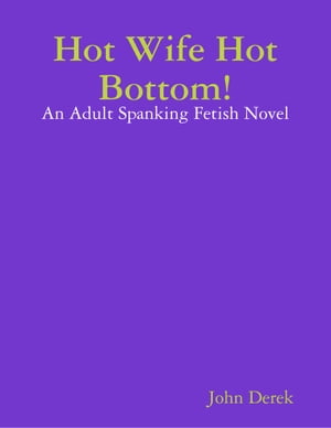 Hot Wife Hot Bottom!: An Adult Spanking Fetish N