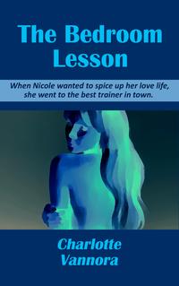 The Bedroom Lesson【電子書籍】[ Charlotte Vannora ]