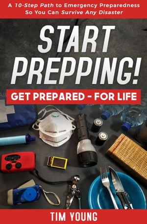 ŷKoboŻҽҥȥ㤨START PREPPING! GET PREPAREDFOR LIFE: A 10-Step Path to Emergency Preparedness So You Can Survive Any DisasterŻҽҡ[ Tim Young ]פβǤʤ1,464ߤˤʤޤ