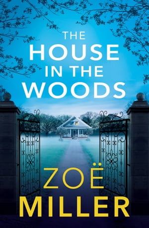 The House in the Woods A suspenseful story about family secrets, heartbreak and revenge【電子書籍】[ Zoe Miller ]