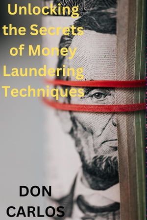 Unlocking the Secrets of Money Laundering Techniques