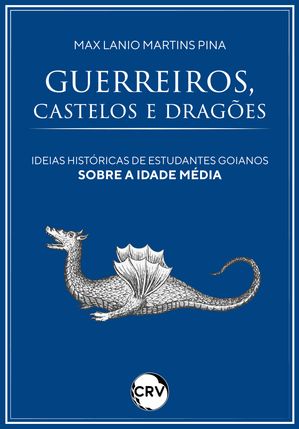 Guerreiros, castelos e drag?es Ideias hist?ricas de estudantes goianos sobre a Idade M?dia