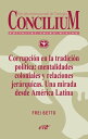 Corrupci?n en la tradici?n pol?tica: mentalidades coloniales y relaciones jer?rquicas. Una mirada desde Am?rica Latina. Concilium 358 (2014) Concilium 358/ Art?culo 3 EPUB