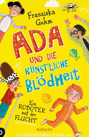 Ada und die K?nstliche Bl?dheit ? Ein Roboter auf der Flucht Ein Roboter auf der Flucht | Lustige Kinderbuchreihe ab 10 Jahren