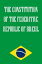 The Constitution of the Federative Republic of Brazil