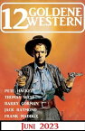 12 Goldene Western Juni 2023【電子書籍】[ Frank Maddox ]