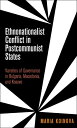Ethnonationalist Conflict in Postcommunist States Varieties of Governance in Bulgaria, Macedonia, and Kosovo
