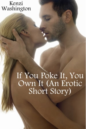 If You Poke It, You Own It (An Erotic Short Story)