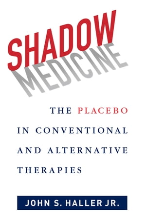 Shadow Medicine The Placebo in Conventional and Alternative Therapies