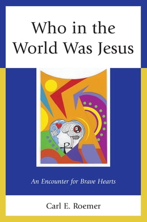 Who in the World Was Jesus An Encounter for Brave HeartsŻҽҡ[ Carl E. Roemer ]