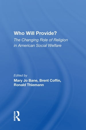 Who Will Provide? The Changing Role Of Religion In American Social Welfare【電子書籍】[ Mary Jo Bane ]