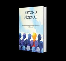 Beyond Normal A Blueprint for Embracing Neurodiversity in Business【電子書籍】[ Jacqueline Lawson ]