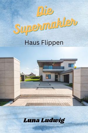 Die Supermakler Haus flippen Grundwissen Haus kaufen renovieren und weiter verkaufen, Einsteiger Wissen Sanieren und Renovieren f?r Ihre ImmobilieŻҽҡ[ Luna Ludwig ]