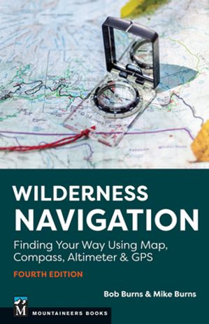 楽天楽天Kobo電子書籍ストアWilderness Navigation Finding Your Way Using Map, Compass, Altimeter & GPS【電子書籍】[ Bob Burns ]