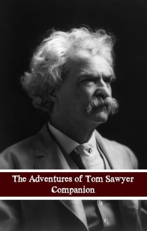 Adventures of Tom Sawyer Companion (Includes Study Guide, Complete Unabridged Book, Historical Context, Biography and Character Index)(Annotated)