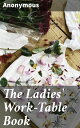 The Ladies' Work-Table Book Containing Clear and Practical Instructions in Plain...