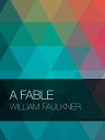 A Fable【電子書籍】[ William Faulkner ]