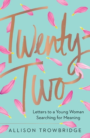 Twenty-Two Letters to a Young Woman Searching for MeaningŻҽҡ[ Allison Trowbridge ]