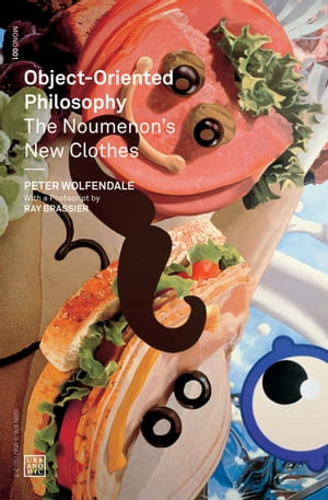 Object-Oriented Philosophy The Noumenon 039 s New Clothes【電子書籍】 Peter Wolfendale