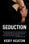 Seduction: The Ultimate Guide on How to Attract, flirt with, and Seduce Women Using Your Attractive Alpha Male Personality, Including Dating Tips to Get a Girlfriend who will Pine for YouŻҽҡ[ Kory Heaton ]