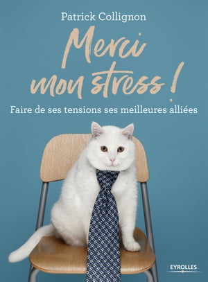 Merci mon stress ! Faire de ses tensions ses meilleures alli?es