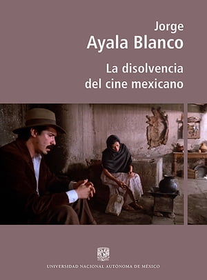 La disolvencia del cine mexicano【電子書籍】[ Jorge Ayala Blanco ]