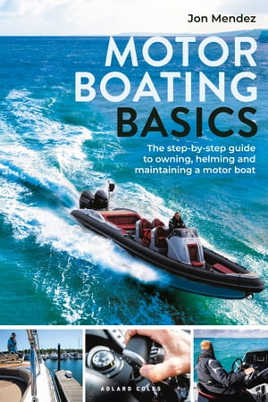 Motor Boating Basics The step-by-step guide to owning, helming and maintaining a motor boat【電..