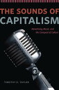 The Sounds of Capitalism Advertising, Music, and the Conquest of Culture