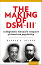 The Making of DSM-III? A Diagnostic Manual's Conquest of American Psychiatry