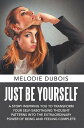 Just Be Yourself A Story Inspiring You to Transform Your Self-Sabotaging Thought Patterns into the Extraordinary Power of Being and Feeling Complete【電子書籍】 Melodie Dubois