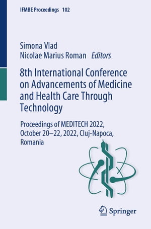 8th International Conference on Advancements of Medicine and Health Care Through Technology Proceedings of MEDITECH 2022, October 20?22, 2022, Cluj-Napoca, Romania