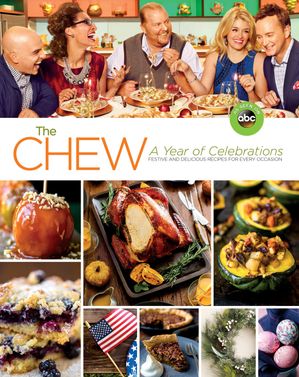 The Chew: The Chew: A Year of Celebrations Festive and Delicious Recipes for Every OccasionŻҽҡ[ Chew, The ]