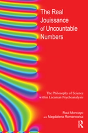 The Real Jouissance of Uncountable Numbers The Philosophy of Science within Lacanian Psychoanalysis